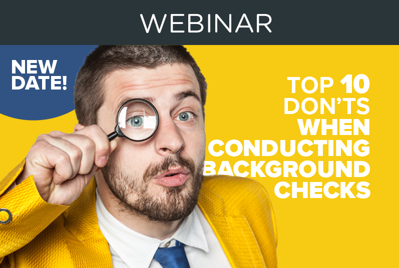 WEBINAR: Top 10 Don’ts When Conducting Background Checks