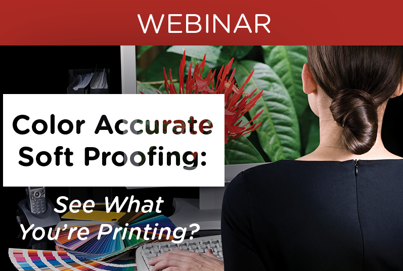 WEBINAR: Color Accurate Soft Proofing: See What You’re Printing?