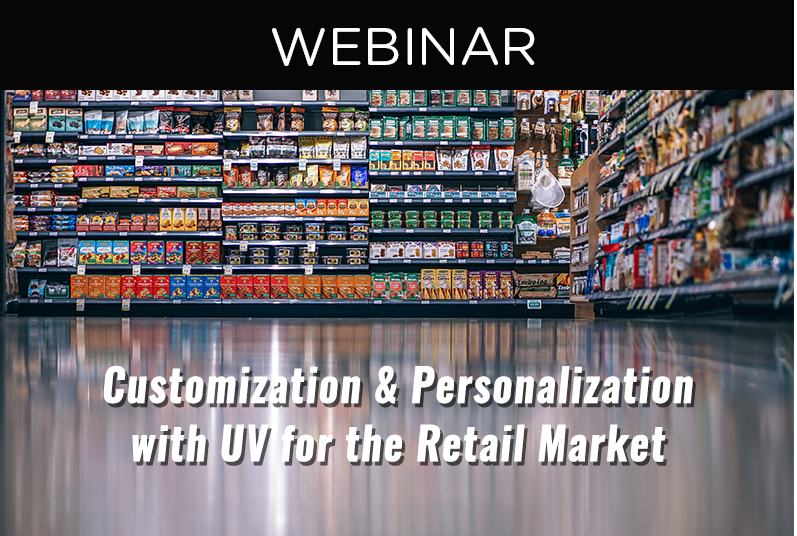 WEBINAR: Customization and Personalization with UV for the Retail Market