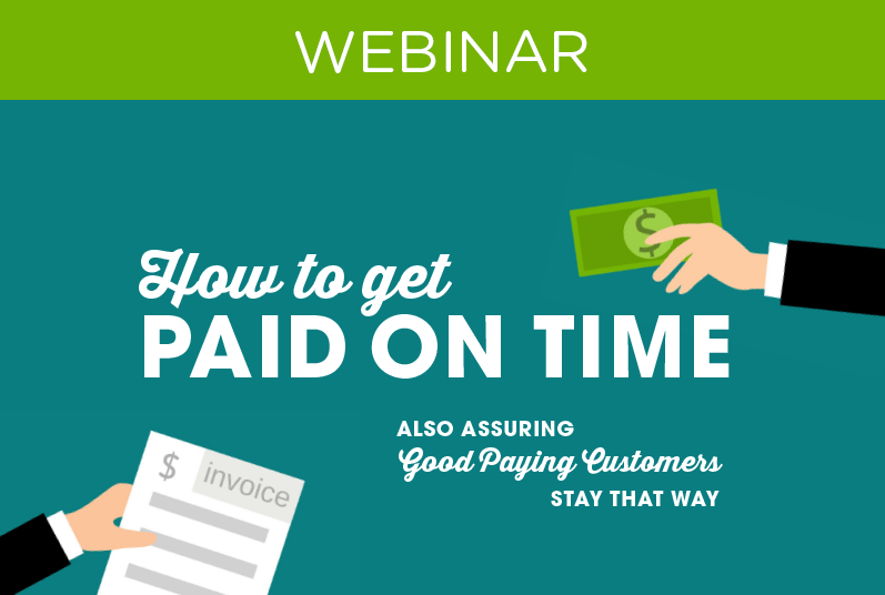 WEBINAR: How to Get Paid On Time (Also Assuring Good Paying Customers Stay that Way)