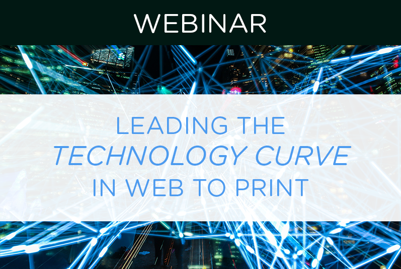 WEBINAR: Leading the Technology Curve in Web to Print