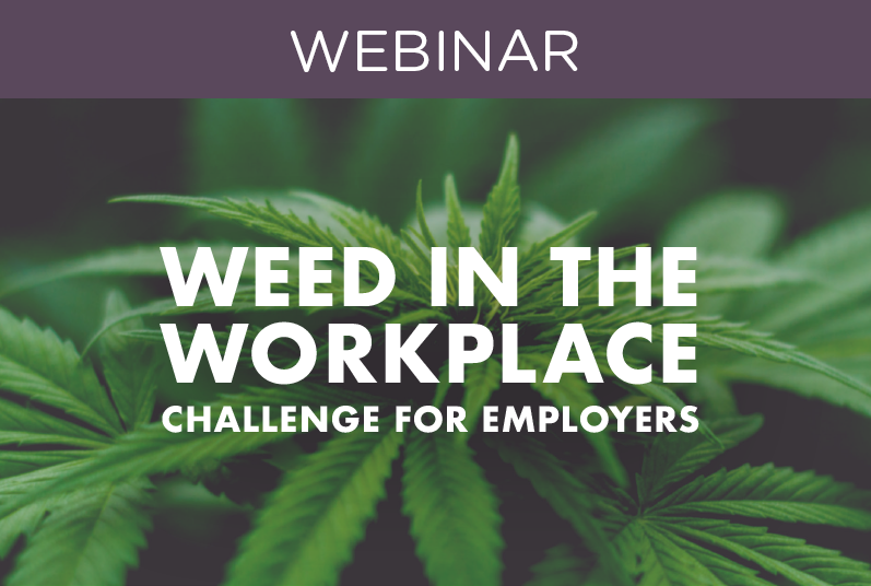 WEBINAR: Weed in the Workplace: Challenge for Employers