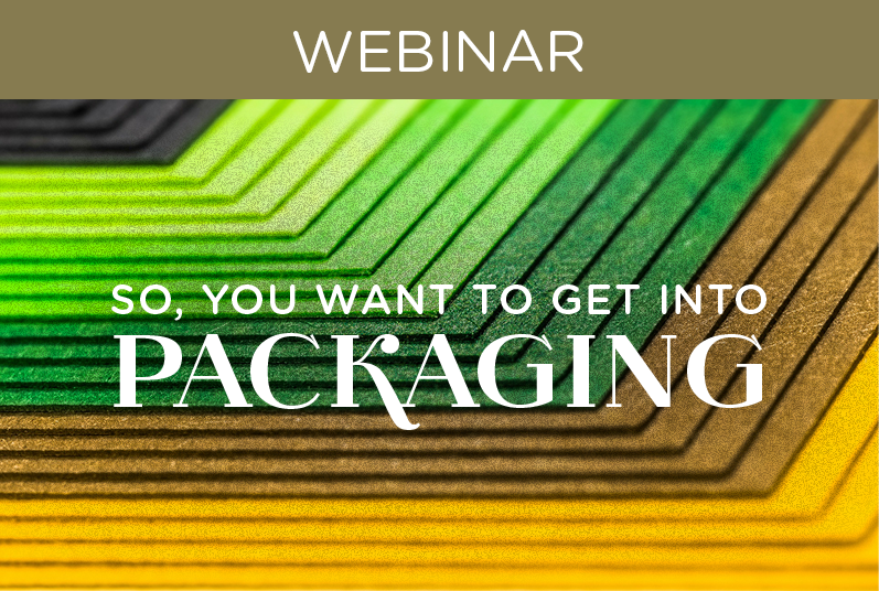 WEBINAR: So, You Want To Get Into Packaging—Part 2: Pathway To Success—CPG Focus