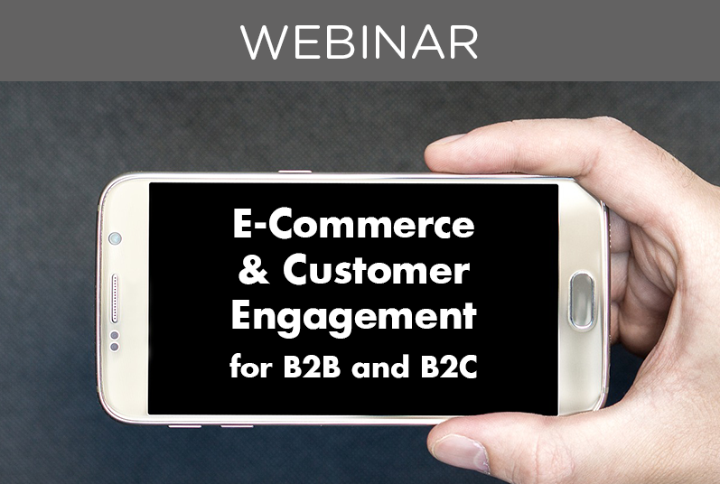 WEBINAR: E-Commerce and Customer Engagement for B2B and B2C
