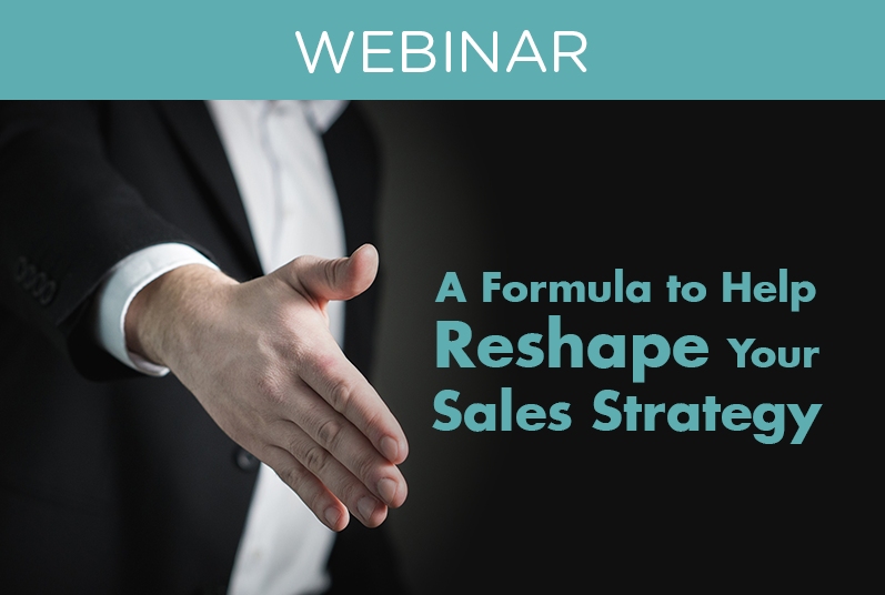 WEBINAR: A Formula To Help Reshape Your Sales Strategy