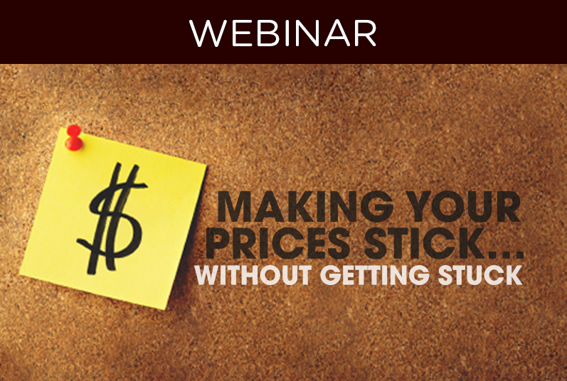 WEBINAR: Making Your Prices Stick… Without Getting Stuck