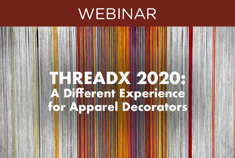 WEBINAR: ThreadX 2020: A Different Experience for Apparel Decorators