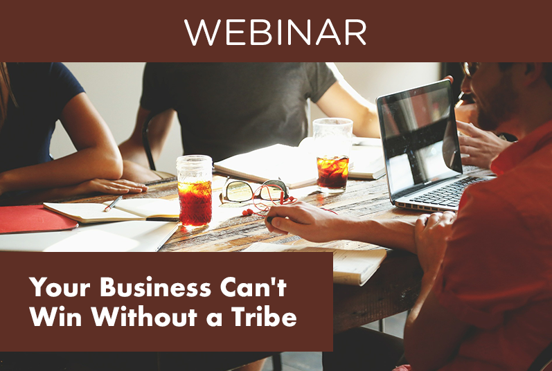 WEBINAR: Your Business Can’t Win Without a Tribe