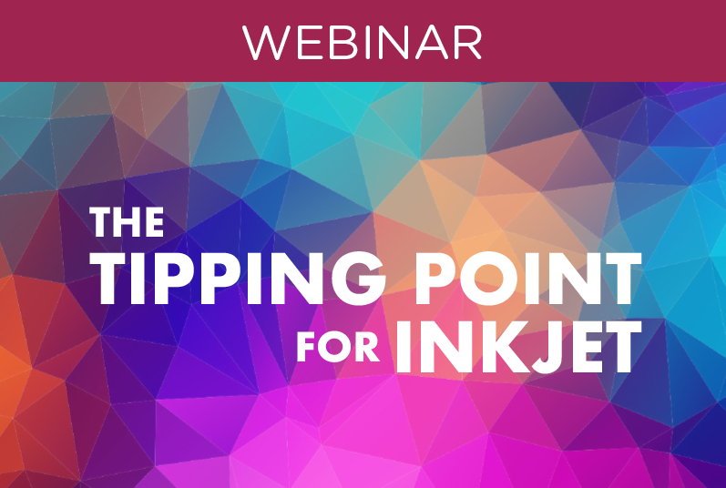 MINI WEBINAR: The Tipping Point for Inkjet