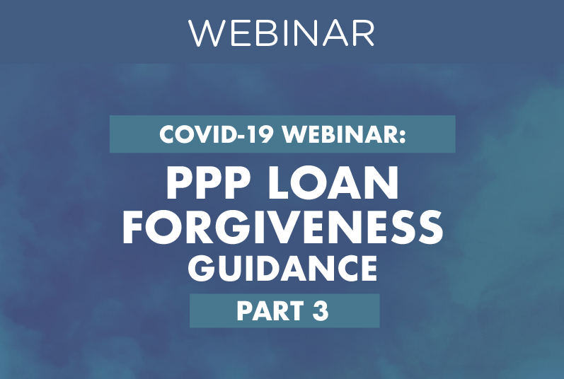 COVID-19 WEBINAR: PPP Loan Forgiveness Guidance, Part 3