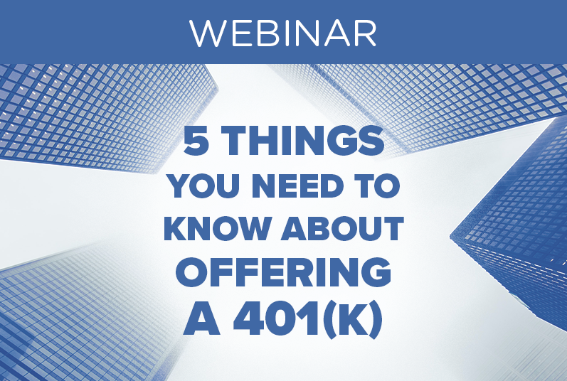 WEBINAR: 5 Things You Need to Know about Offering a 401(k)