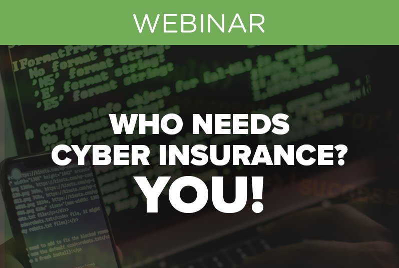 WEBINAR: Who Needs Cyber Insurance? You!